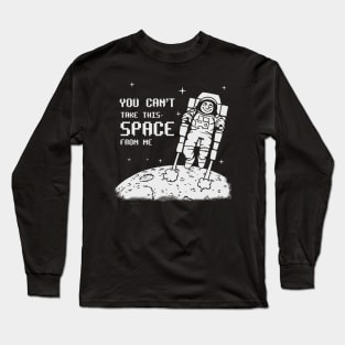 You Can't Take This SPACE From me Long Sleeve T-Shirt